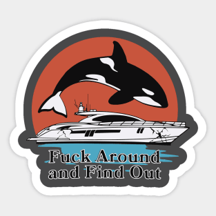 Fuck around and find out Gladys the orca Sticker